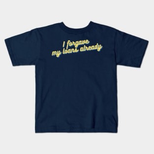 "I forgave my loans already" — University of California Students! Kids T-Shirt